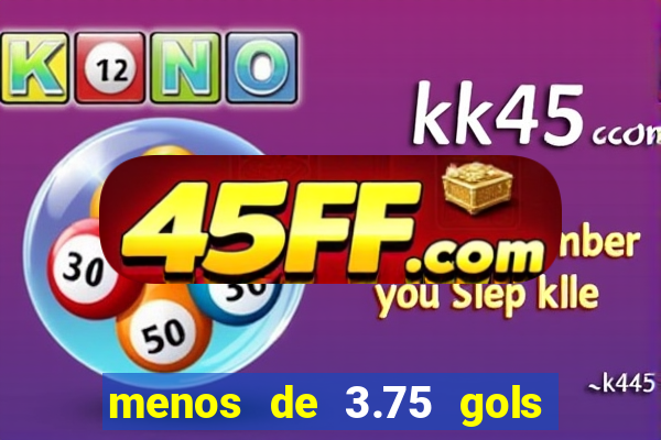 menos de 3.75 gols o que significa